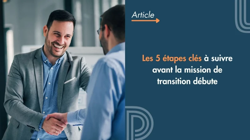 Les 5 étapes clés à suivre avant la mission de transition débute