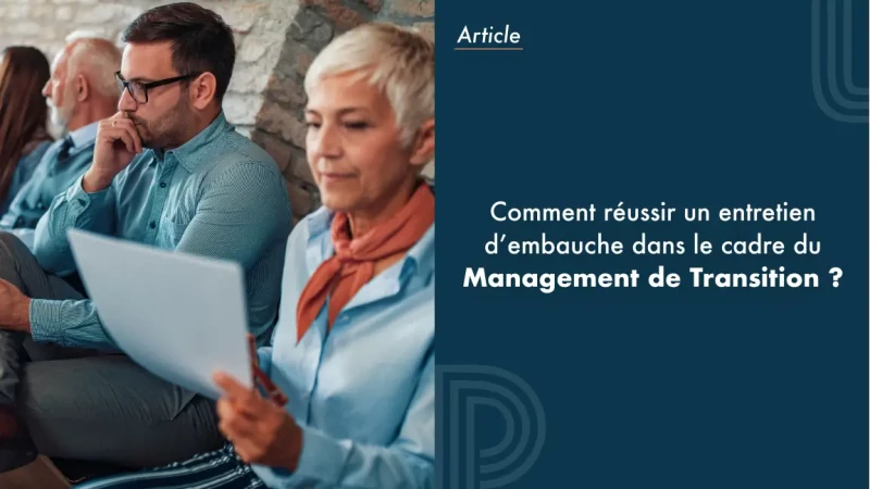 Comment réussir un entretien d’embauche dans le cadre du management de transition ?
