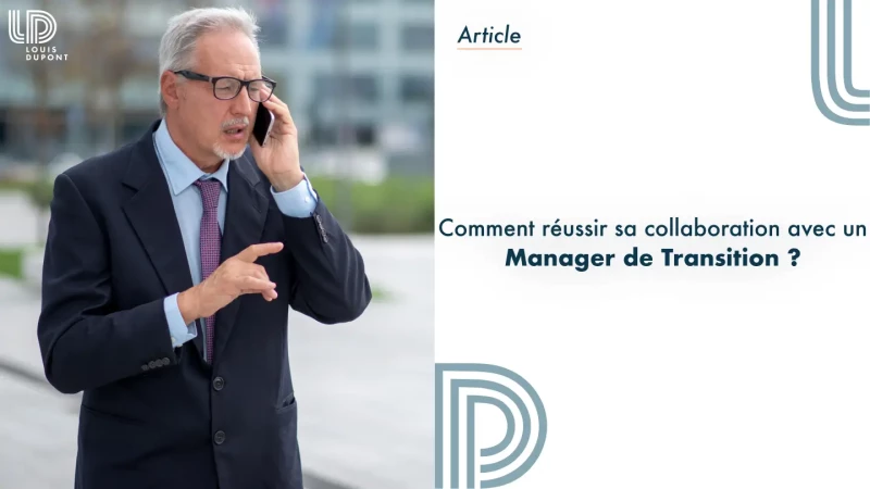 Comment réussir sa collaboration avec un manager de transition ?