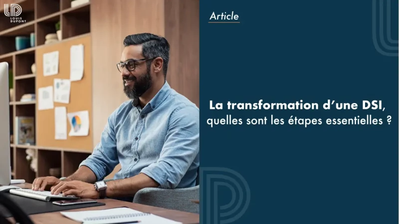 Pour mener la transformation d’une DSI, quelles sont les étapes essentielles ?