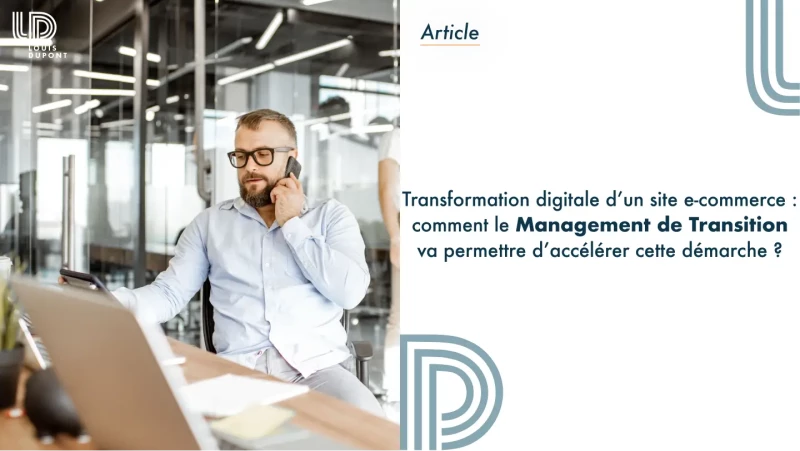 Transformation digitale d’un site e-commerce : comment le management de transition va permettre d’accélérer cette démarche ?